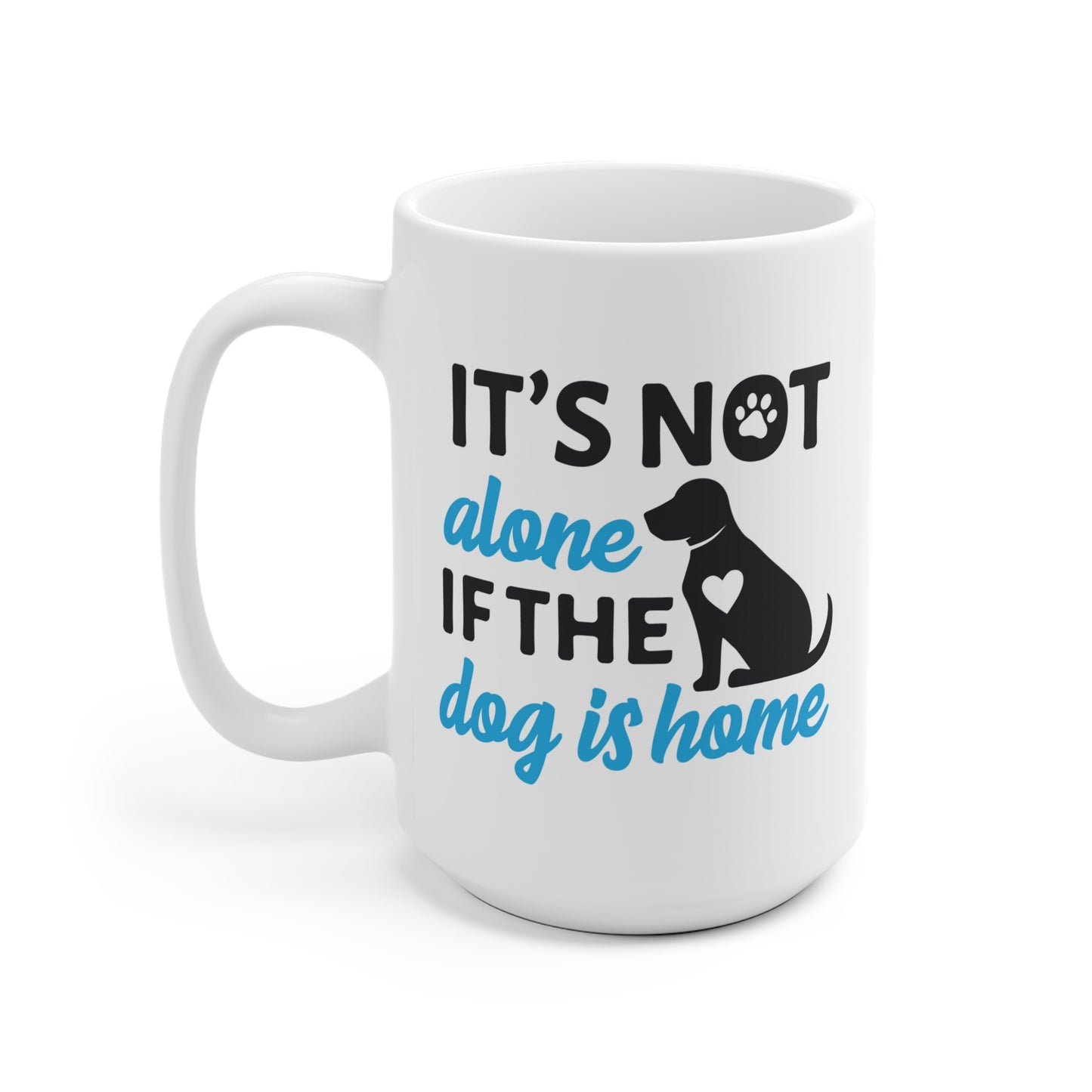It's Not Alone If The Dog Is Home Mug