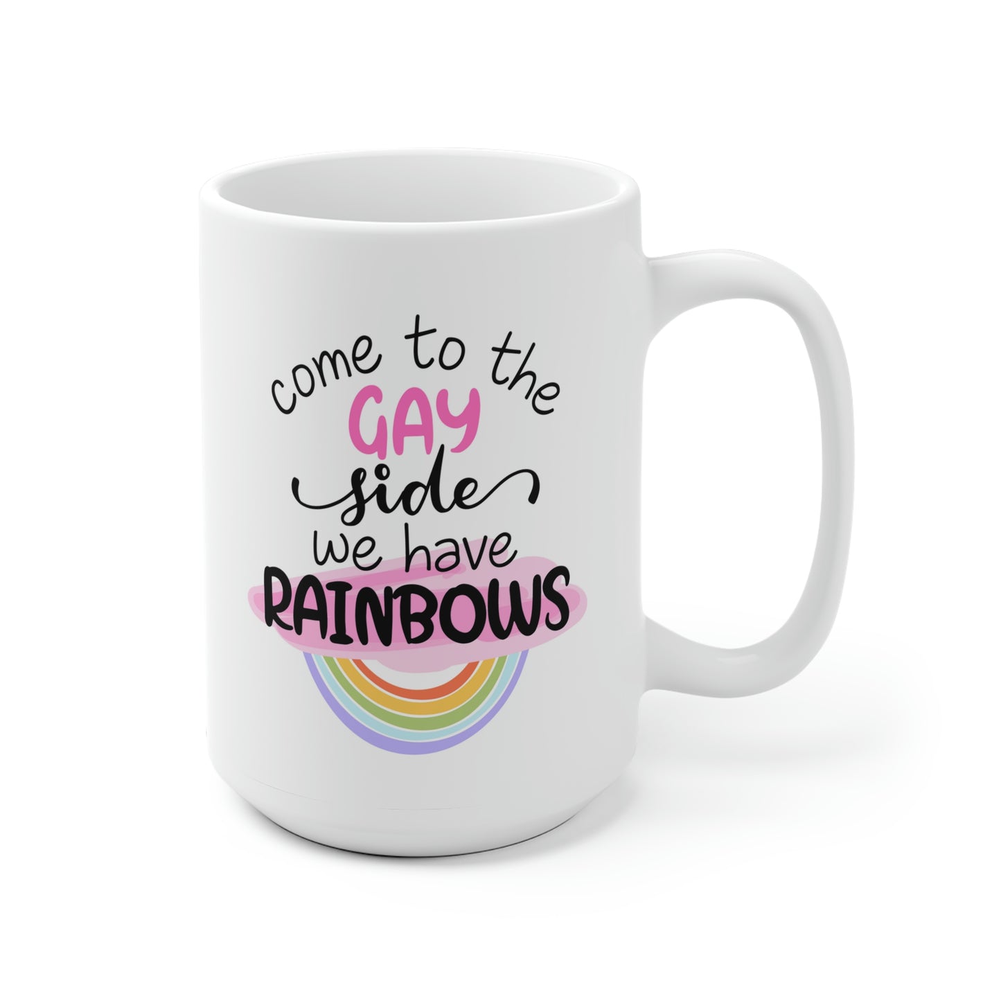 Come To The Gay Side We Have Rainbows Mug