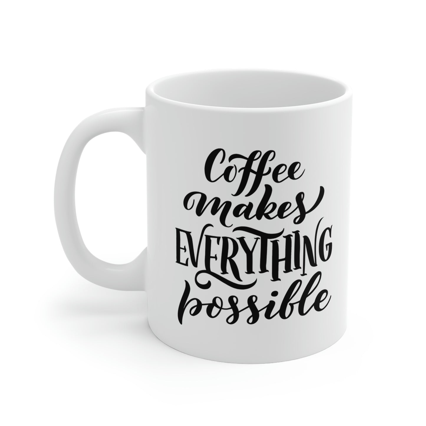 Coffee Makes Everything Possible Mug