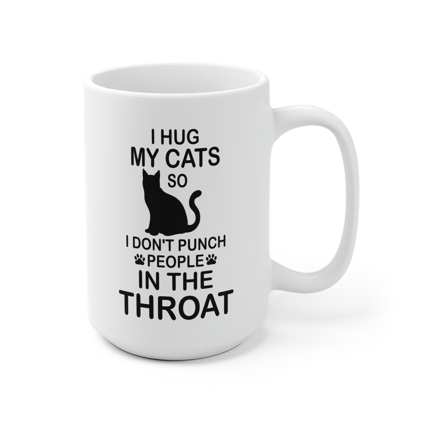 I Hug My Cats So I Don't Punch People In The Throat Mug