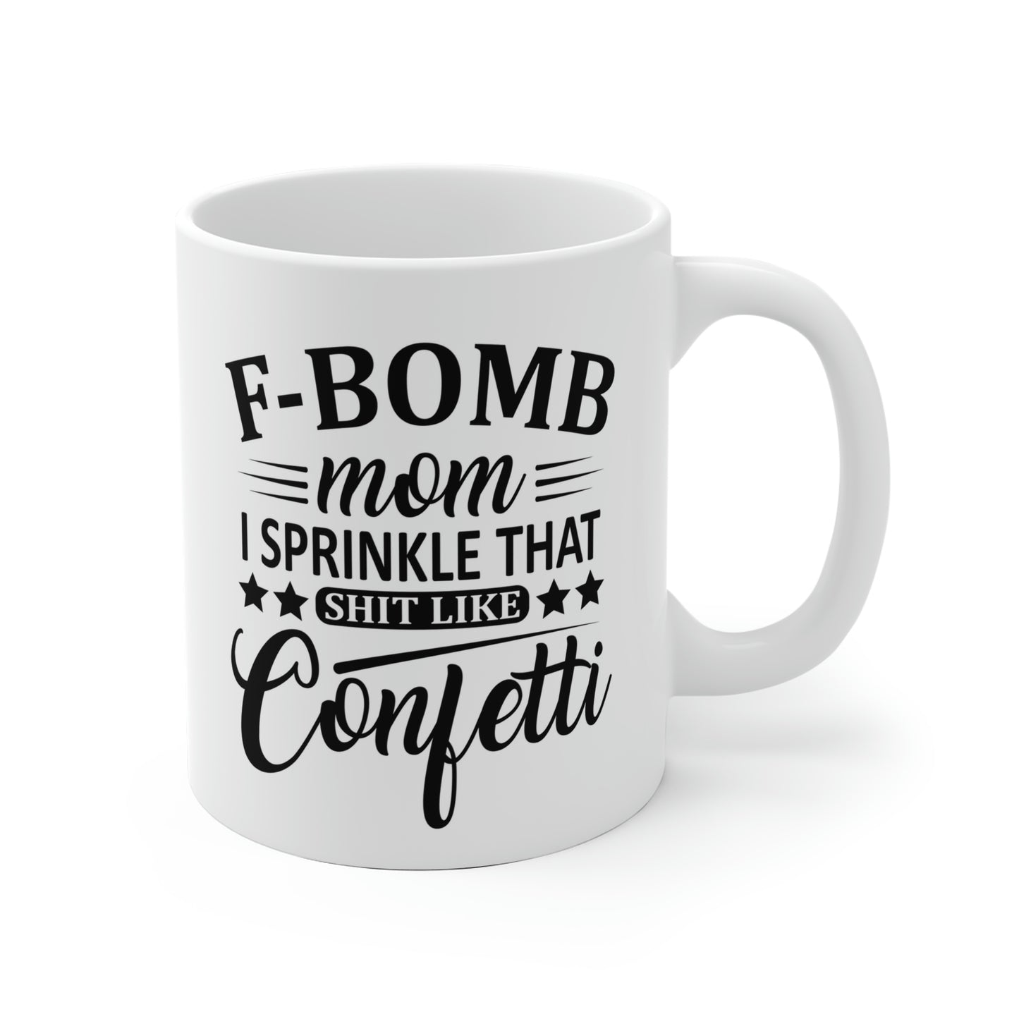 F-Bomb Mom I Sprinkle That Shit Like Confetti Mug