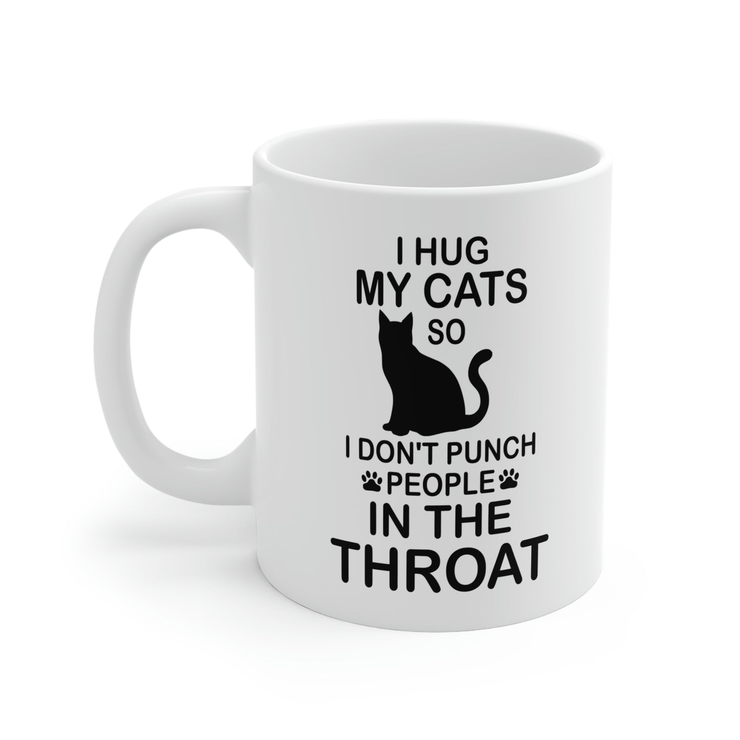 I Hug My Cats So I Don't Punch People In The Throat Mug