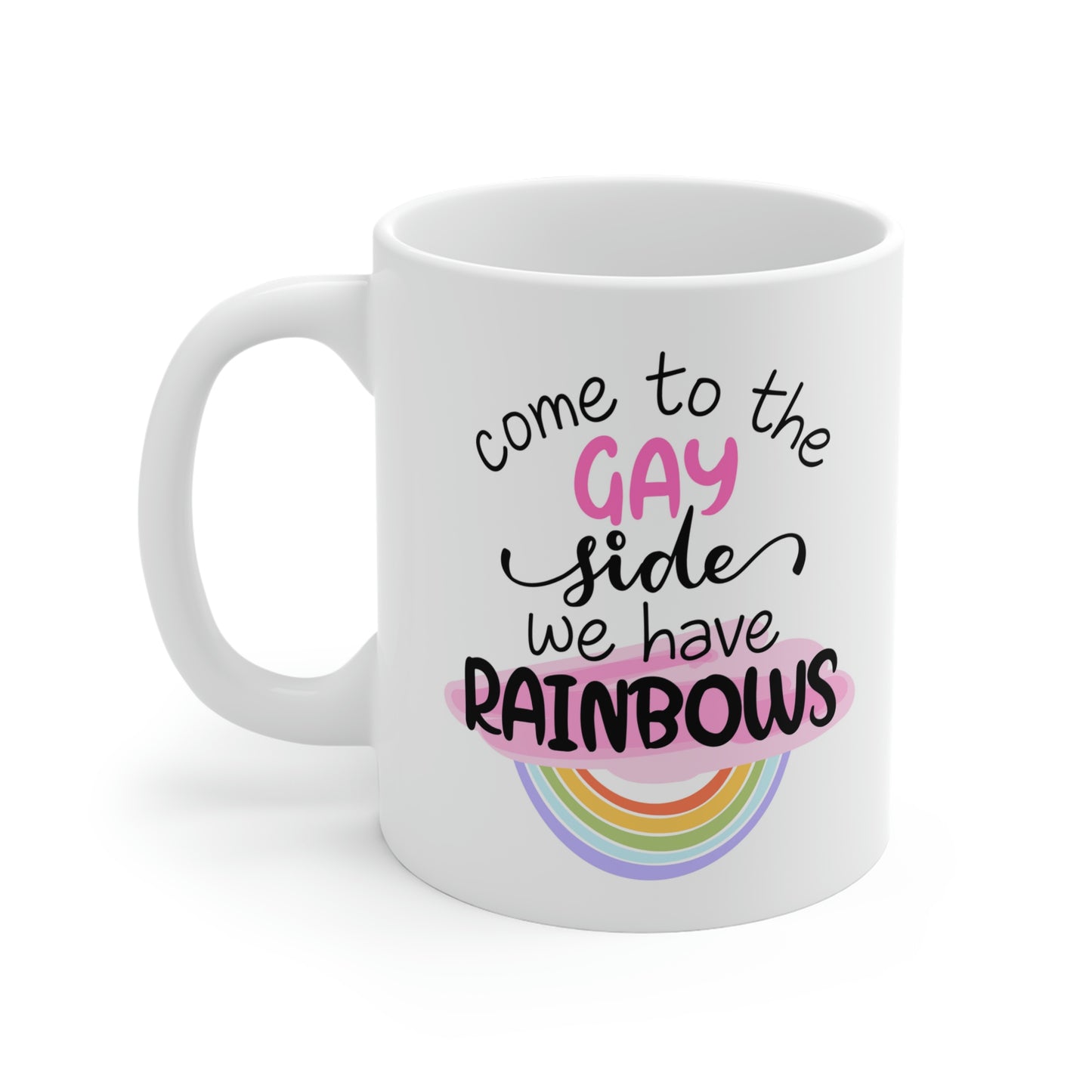 Come To The Gay Side We Have Rainbows Mug