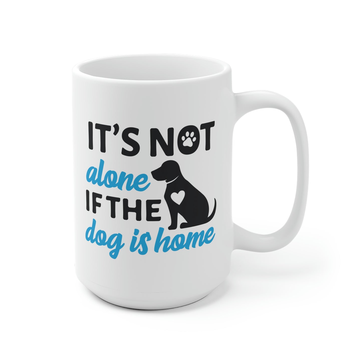 It's Not Alone If The Dog Is Home Mug