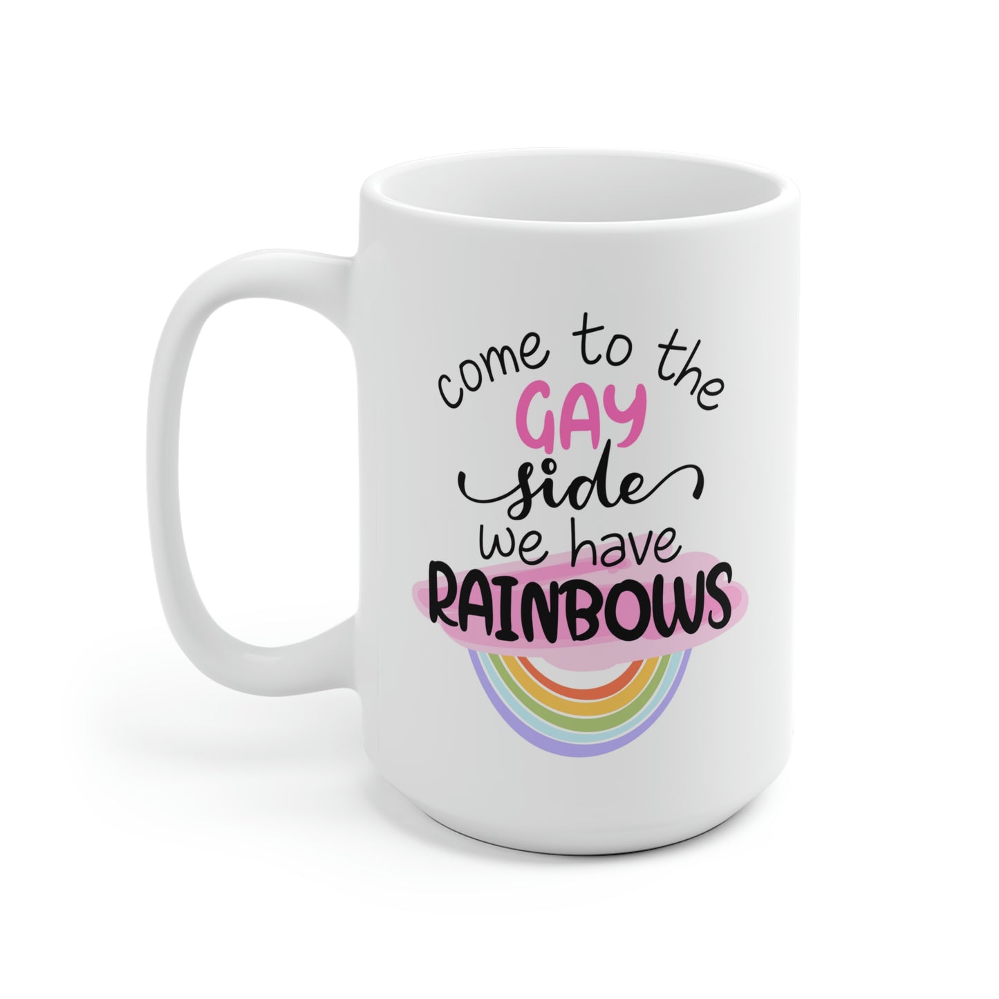 Come To The Gay Side We Have Rainbows Mug