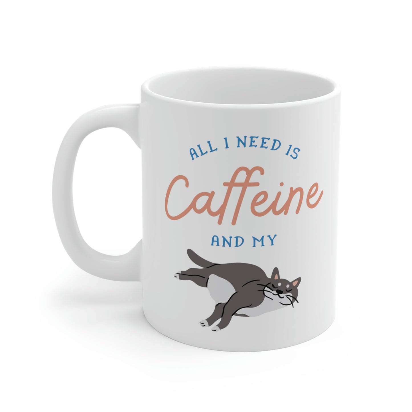 All I Need Is Caffeine And My Cat Mug