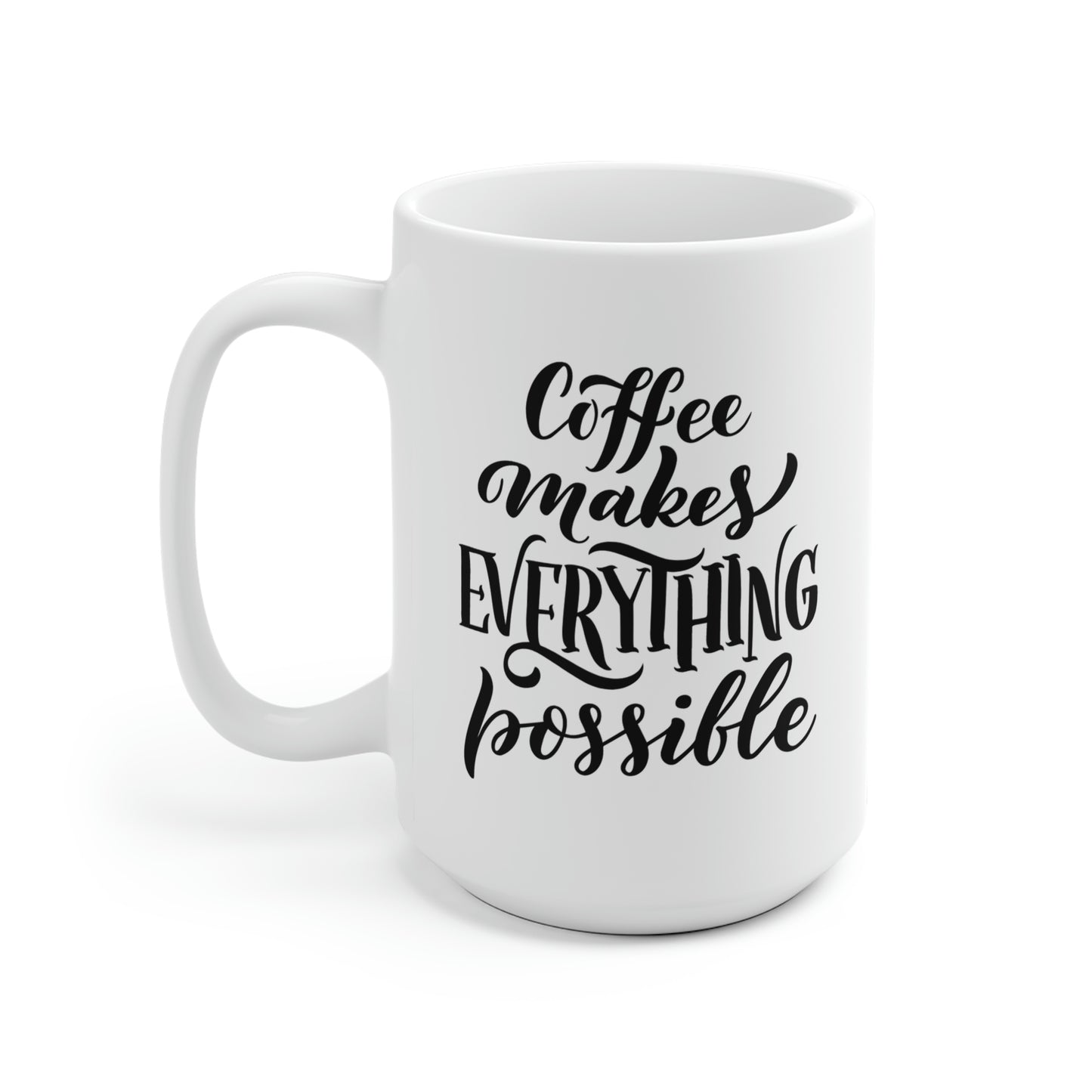 Coffee Makes Everything Possible Mug