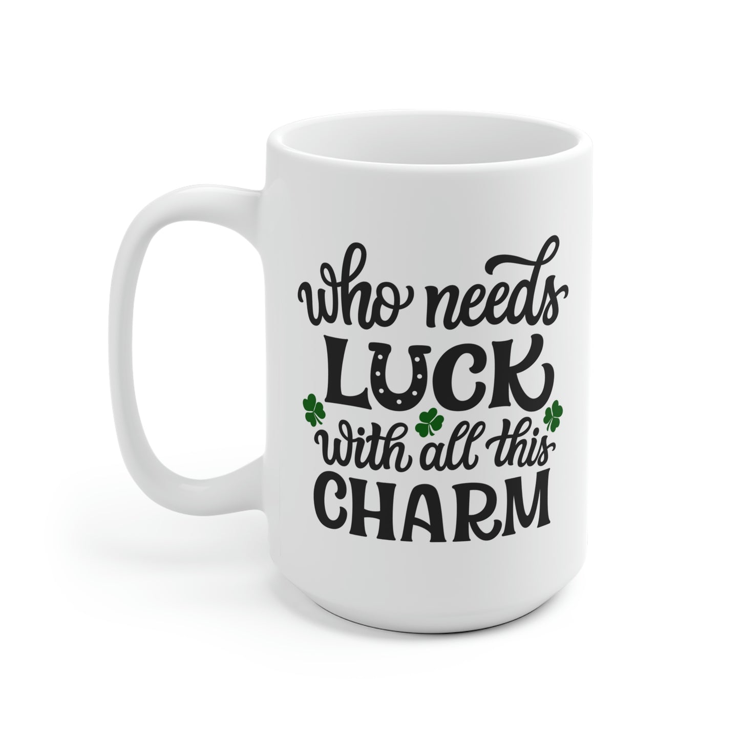 Who Needs Luck With All This Charm Mug