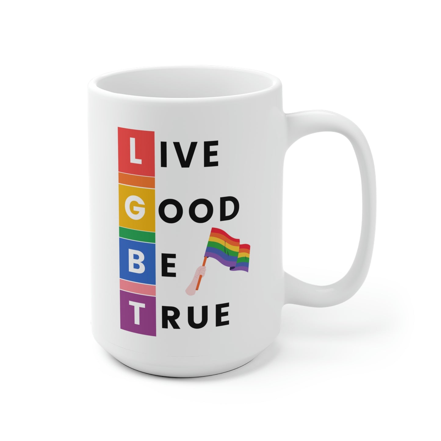 Live Good Be True Mug