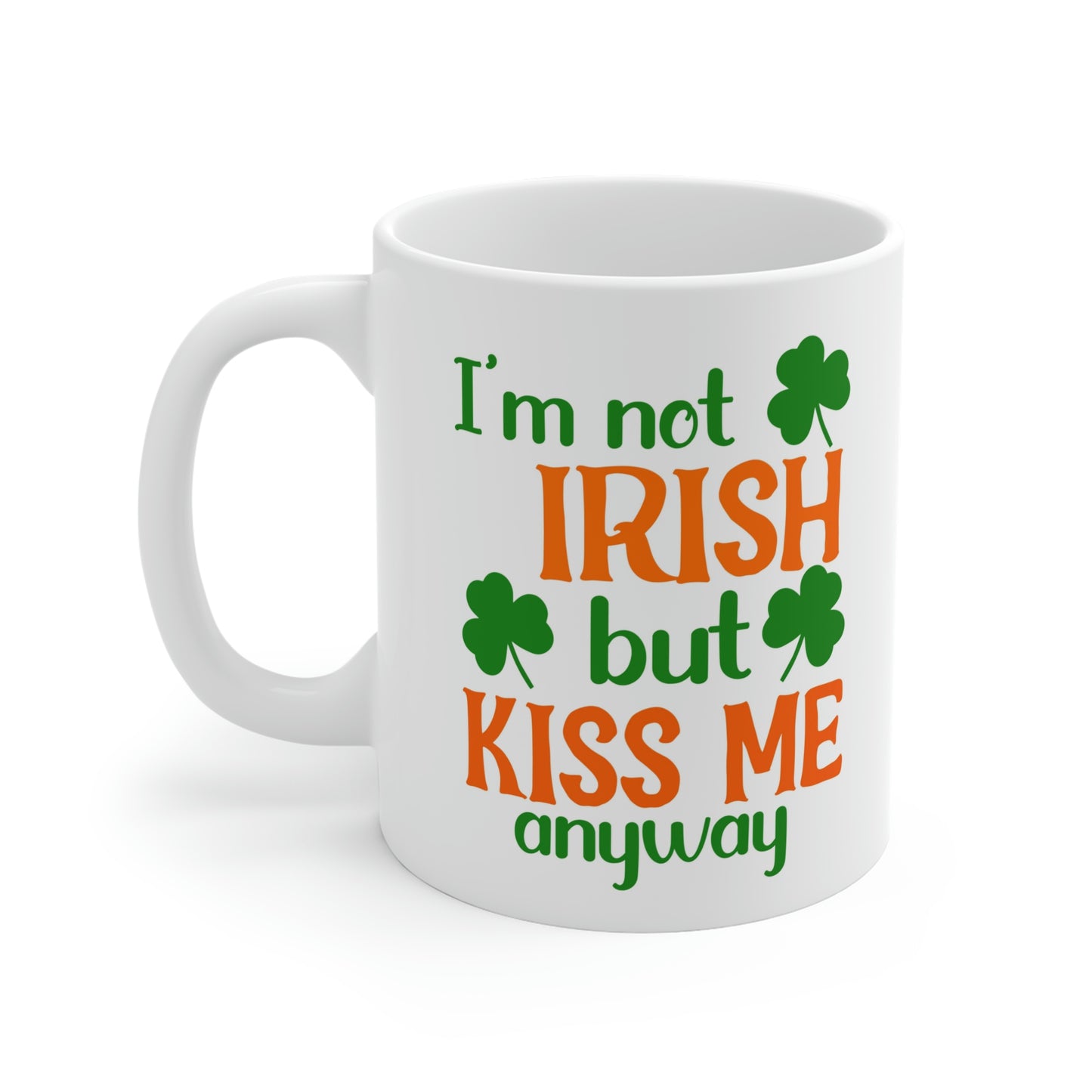 I'm Not Irish But Kiss Me Anyway Mug