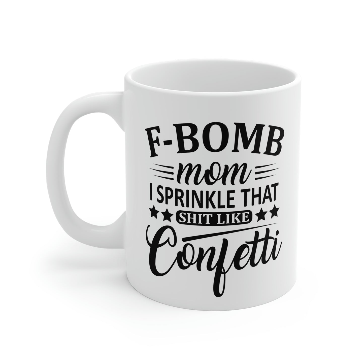F-Bomb Mom I Sprinkle That Shit Like Confetti Mug
