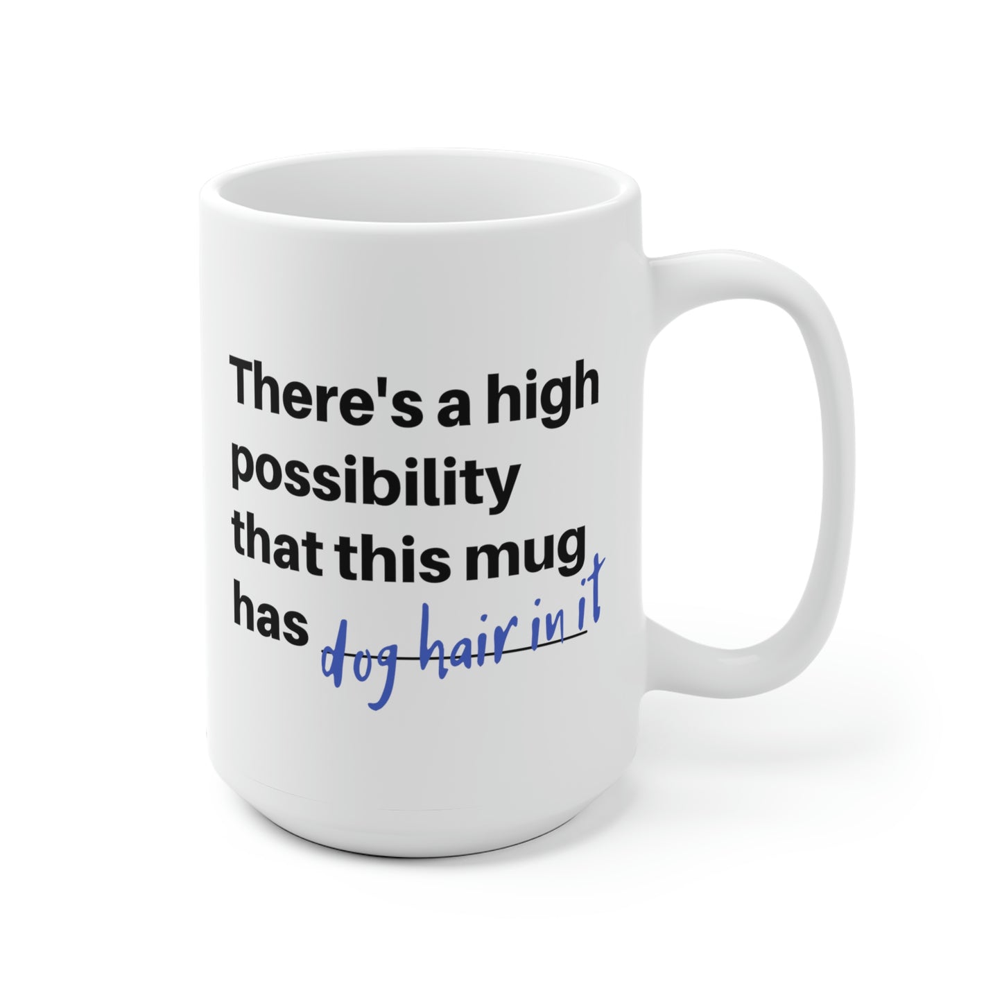 There's A High Possibility That This Mug Has Dog Hair In It Mug
