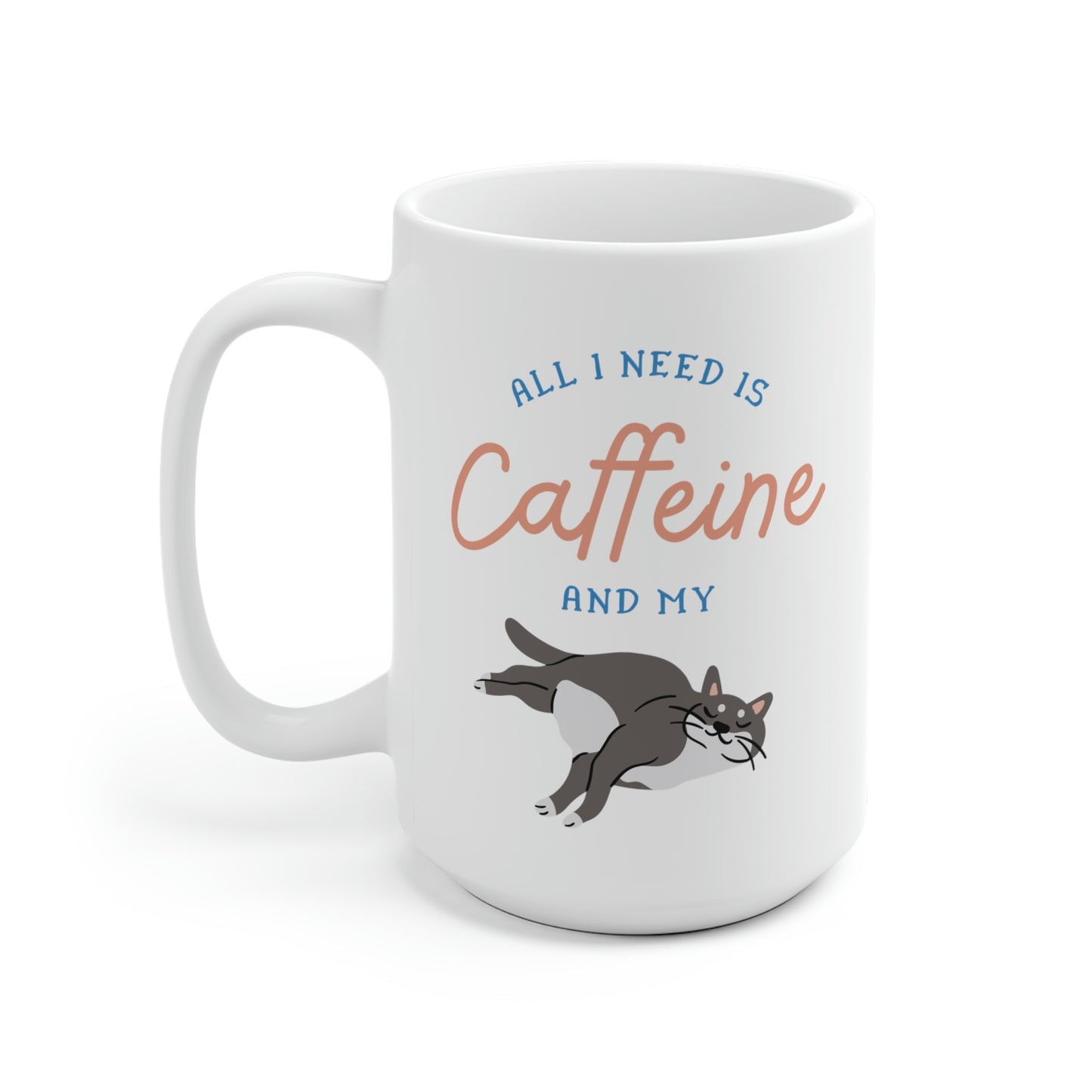 All I Need Is Caffeine And My Cat Mug