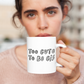 Too Cute To Be Cis Mug