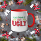 Eat Drink And Be Ugly Mug