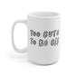 Too Cute To Be Cis Mug