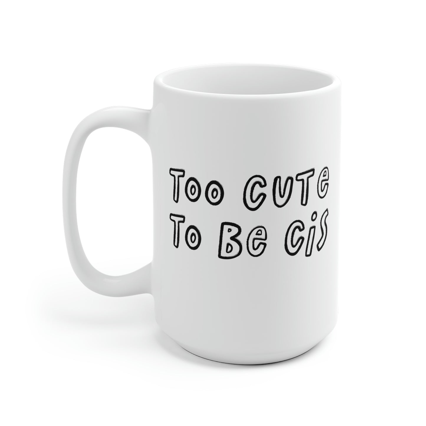 Too Cute To Be Cis Mug