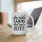 Who Needs Luck When You're This Cute Mug