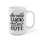 Who Needs Luck When You're This Cute Mug