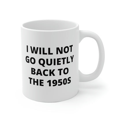 I Will Not Go Quietly Back To The 1950s Mug