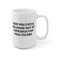 Keep Politics & Religion Out Of Reproductive Healthcare Mug