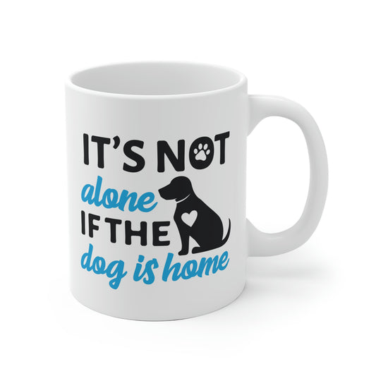 It's Not Alone If The Dog Is Home Mug