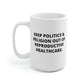 Keep Politics & Religion Out Of Reproductive Healthcare Mug