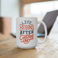 Life Begins After Coffee Mug