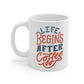 Life Begins After Coffee Mug
