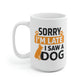 Sorry I'm Late I Saw A Dog Mug