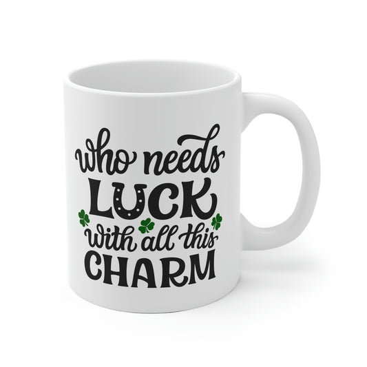 Who Needs Luck With All This Charm Mug