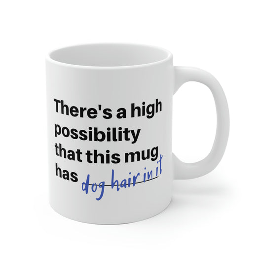 There's A High Possibility That This Mug Has Dog Hair In It Mug