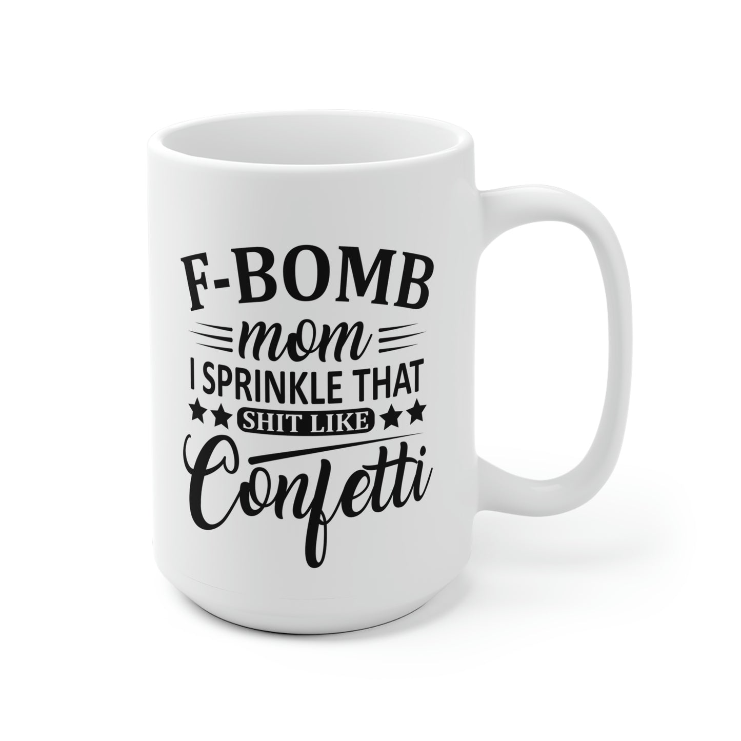 F-Bomb Mom I Sprinkle That Shit Like Confetti Mug