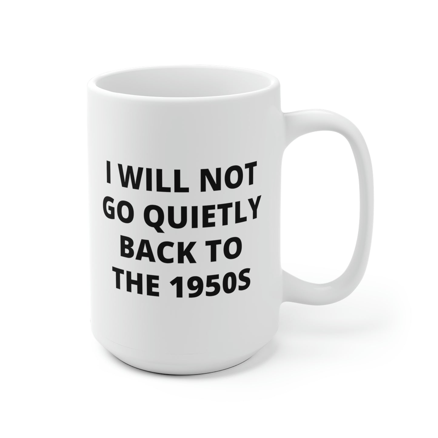 I Will Not Go Quietly Back To The 1950s Mug