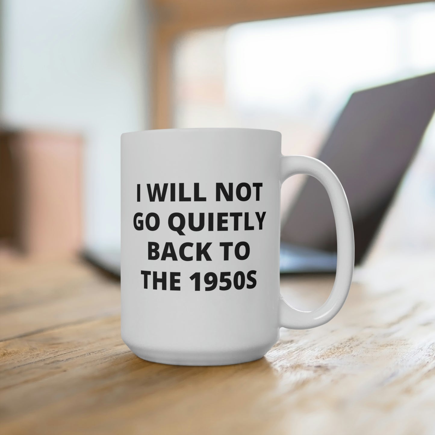 I Will Not Go Quietly Back To The 1950s Mug