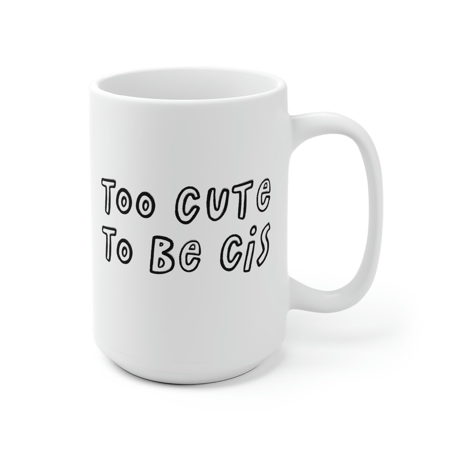 Too Cute To Be Cis Mug