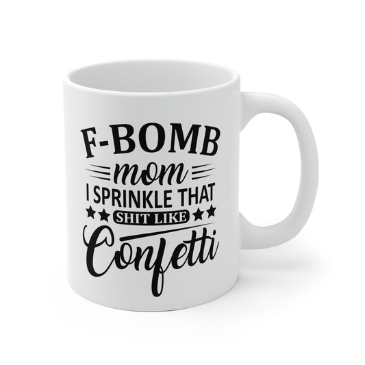 F-Bomb Mom I Sprinkle That Shit Like Confetti Mug