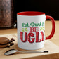 Eat Drink And Be Ugly Mug