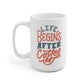 Life Begins After Coffee Mug