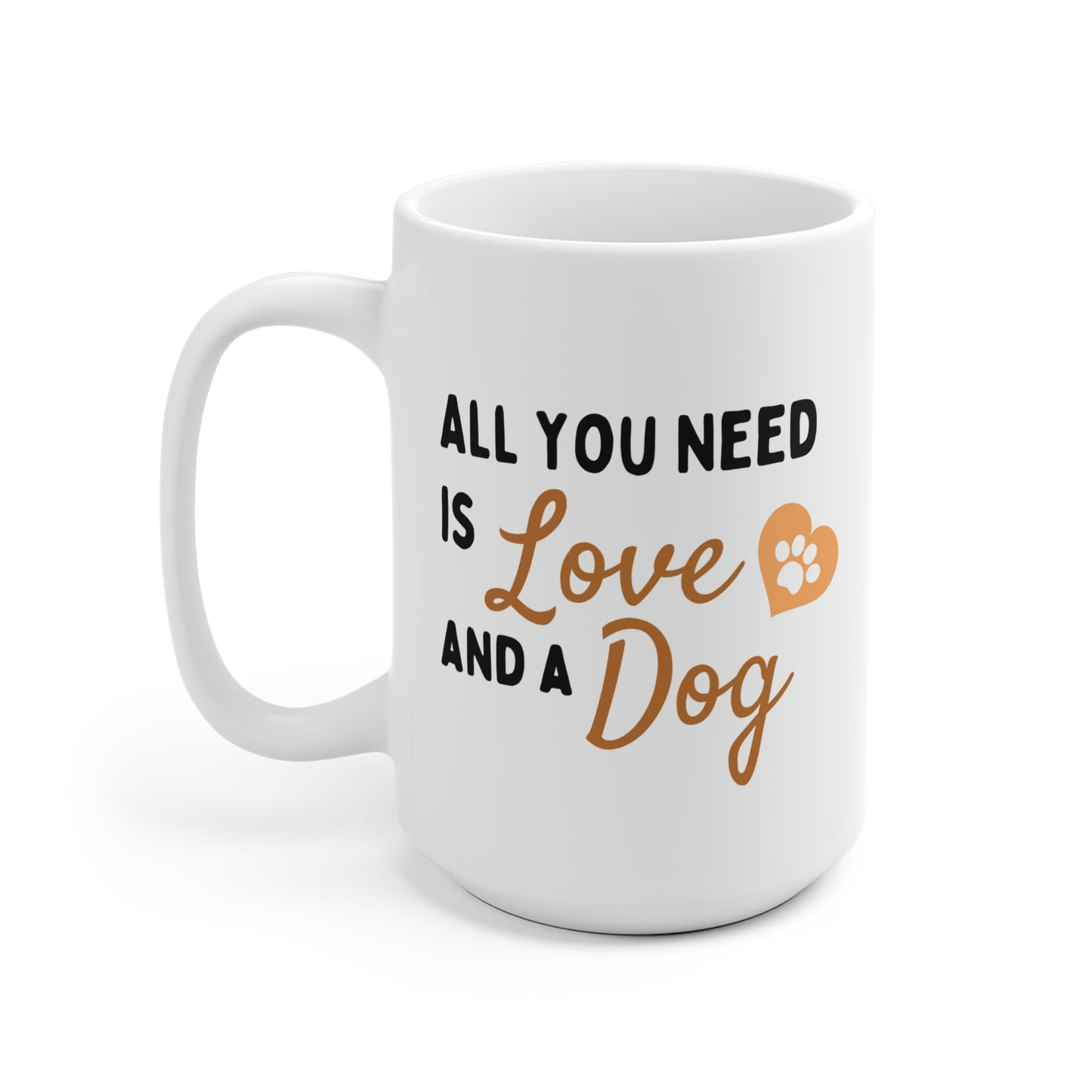 All You Need Is Love And A Dog Mug