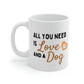 All You Need Is Love And A Dog Mug