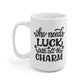 Who Needs Luck With All This Charm Mug