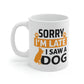 Sorry I'm Late I Saw A Dog Mug