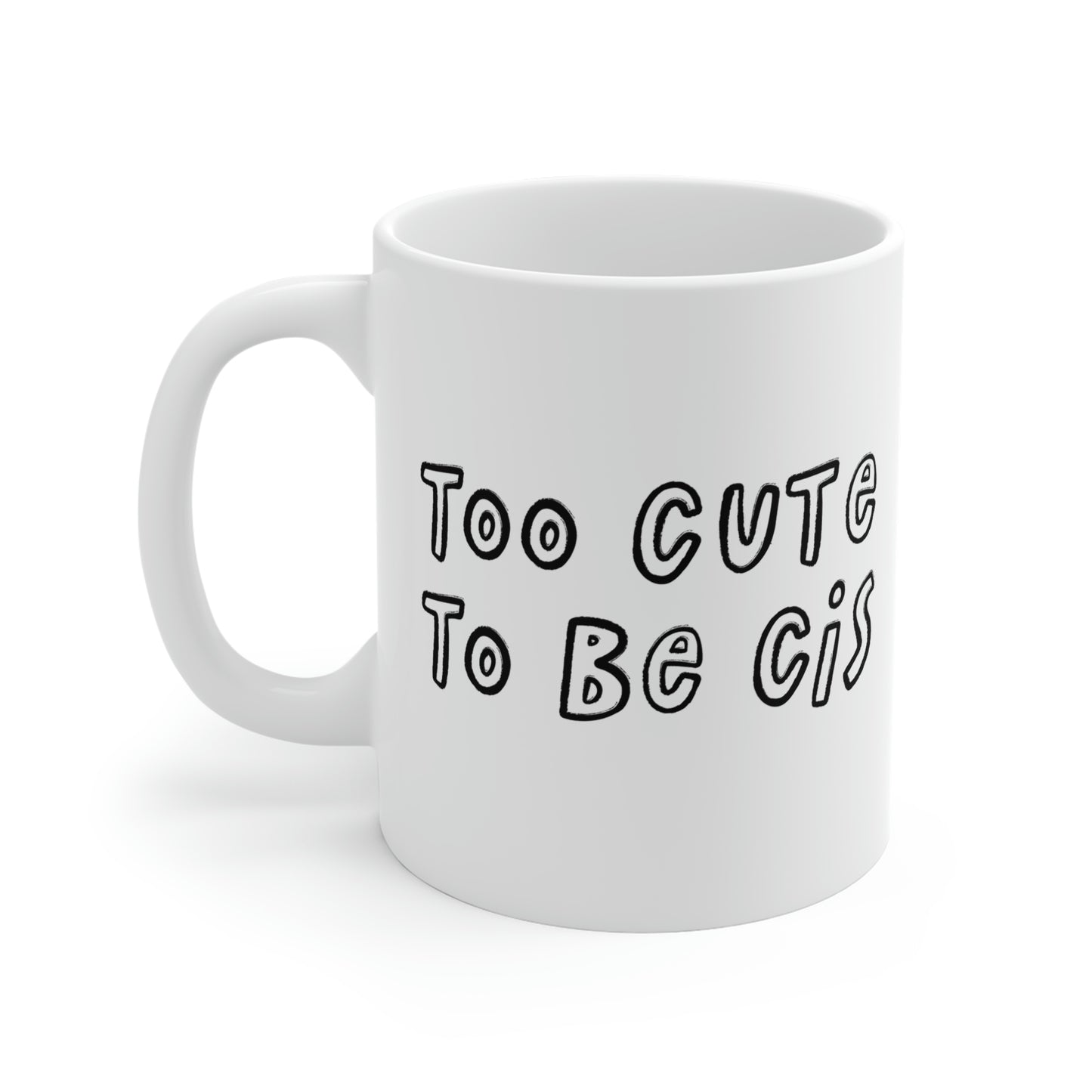 Too Cute To Be Cis Mug