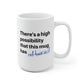 There's A High Possibility That This Mug Has Cat Hair In It
