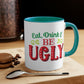 Eat Drink And Be Ugly Mug