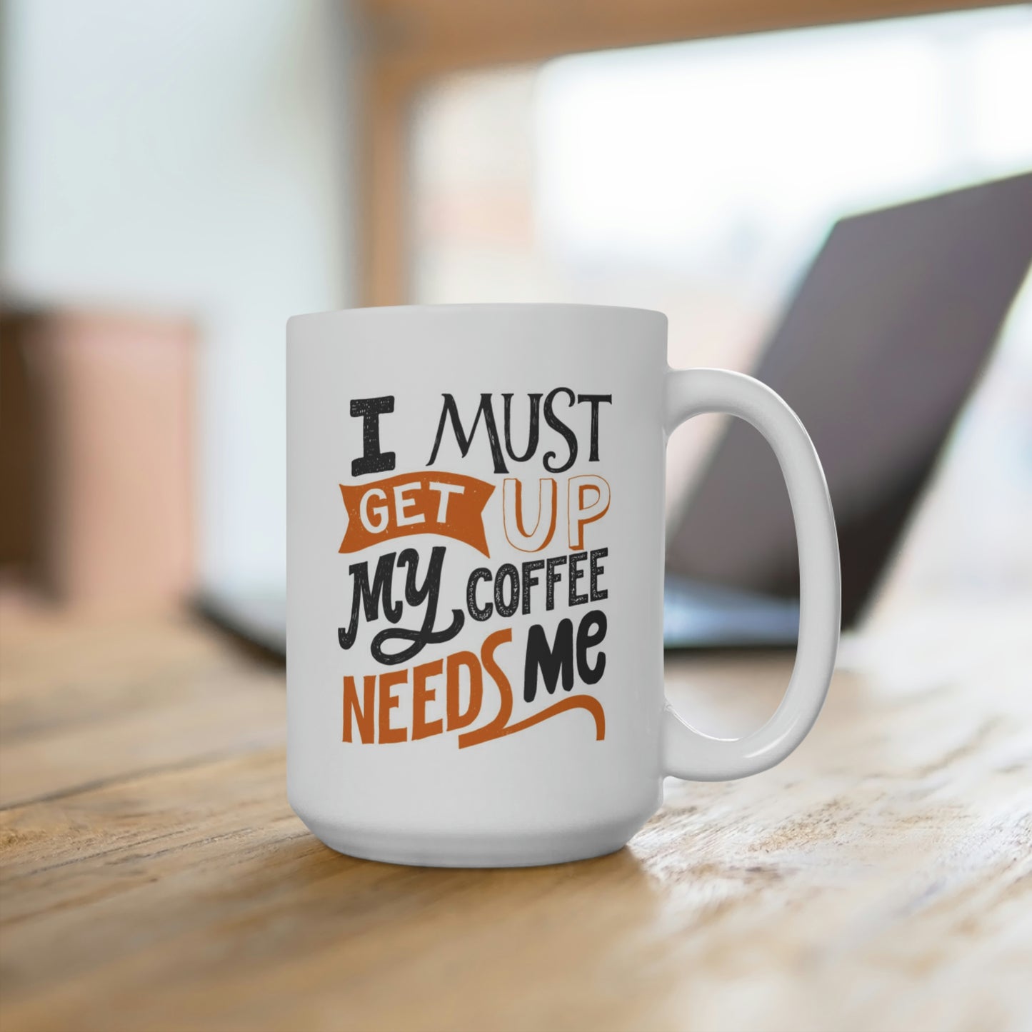 I Must Get Up My Coffee Needs Me Mug