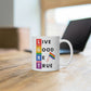 Live Good Be True Mug
