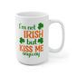I'm Not Irish But Kiss Me Anyway Mug