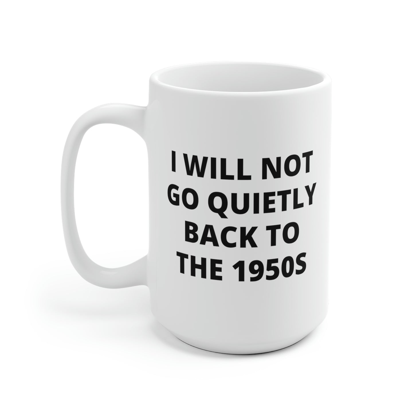 I Will Not Go Quietly Back To The 1950s Mug